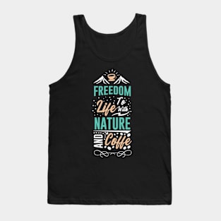 Freedom to life with nature and coffee Tank Top